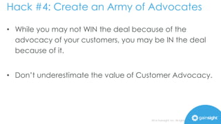 Hack #4: Create an Army of Advocates 
• I think of Advocacy as Inter-Company Virality... 
• This is how boring ol’ B2B pro...