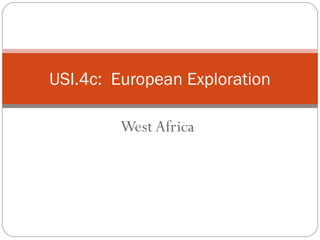West Africa
USI.4c: European Exploration
 