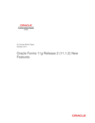 An Oracle White Paper
October 2011
Oracle Forms 11g Release 2 (11.1.2) New
Features
 