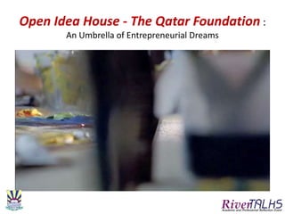 Open Idea House - The Qatar Foundation :
An Umbrella of Entrepreneurial Dreams
 