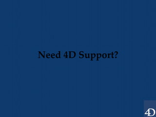 Need 4D Support? 