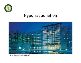 Hypofractionation




The Kirklin Clinic at UAB
 