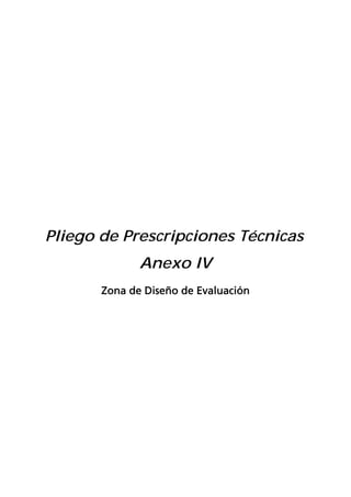 Pliego de Prescripciones Técnicas
              Anexo IV
       Zona de Diseño de Evaluación
 