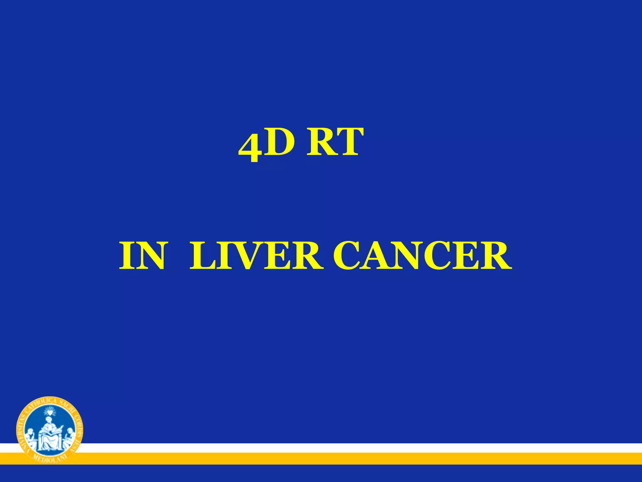 4D RT
IN LIVER CANCER

 
