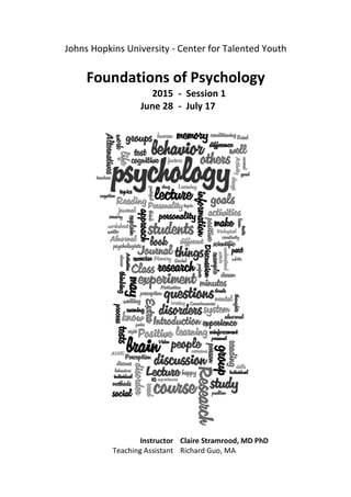 Johns Hopkins University - Center for Talented Youth
Foundations of Psychology
2015
June 28
- Session 1
- July 17
Instructor
Teaching Assistant
Claire Stramrood, MD PhD
Richard Guo, MA
 