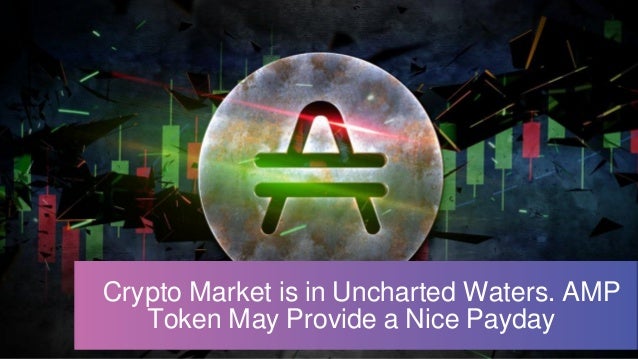   Crypto Market is in Uncharted Waters. AMP
Token May Provide a Nice Payday 
 