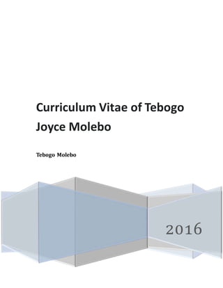 2016
Curriculum Vitae of Tebogo
Joyce Molebo
Tebogo Molebo
 