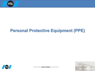 Personal Protective Equipment (PPE)
CREATING SOLUTIONS TOGETHER
 