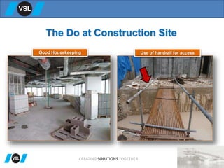 The Do at Construction Site
Good Housekeeping Use of handrail for access
CREATING SOLUTIONS TOGETHER
 
