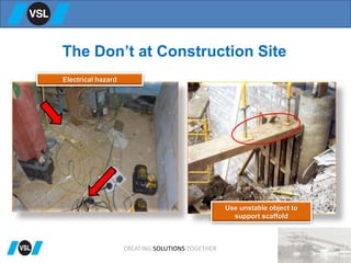 The Don’t at Construction Site
Electrical hazard
Use unstable object to
support scaffold
CREATING SOLUTIONS TOGETHER
 