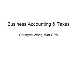 Business Accounting & Taxes
Chunyee Wong Miot CPA
 
