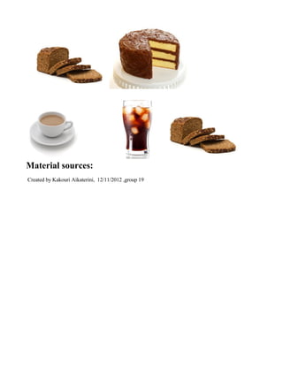 Material sources:
Created by Kakouri Aikaterini, 12/11/2012 ,group 19
 