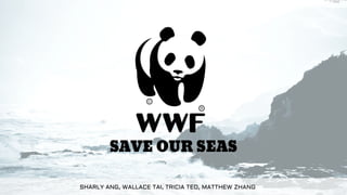 SAVE OUR SEAS
SHARLY ANG, WALLACE TAI, TRICIA TEO, MATTHEW ZHANG
 