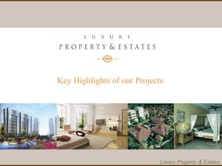 11
Luxury Property & Estates
Key Highlights of our Projects
 