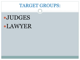 TARGET GROUPS:
JUDGES
LAWYER
 