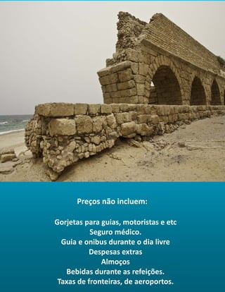 Preços não incluem:
Gorjetas para guias, motoristas e etc
Seguro médico.
Guia e onibus durante o dia livre
Despesas extras
Almoços
Bebidas durante as refeições.
Taxas de fronteiras, de aeroportos.
 