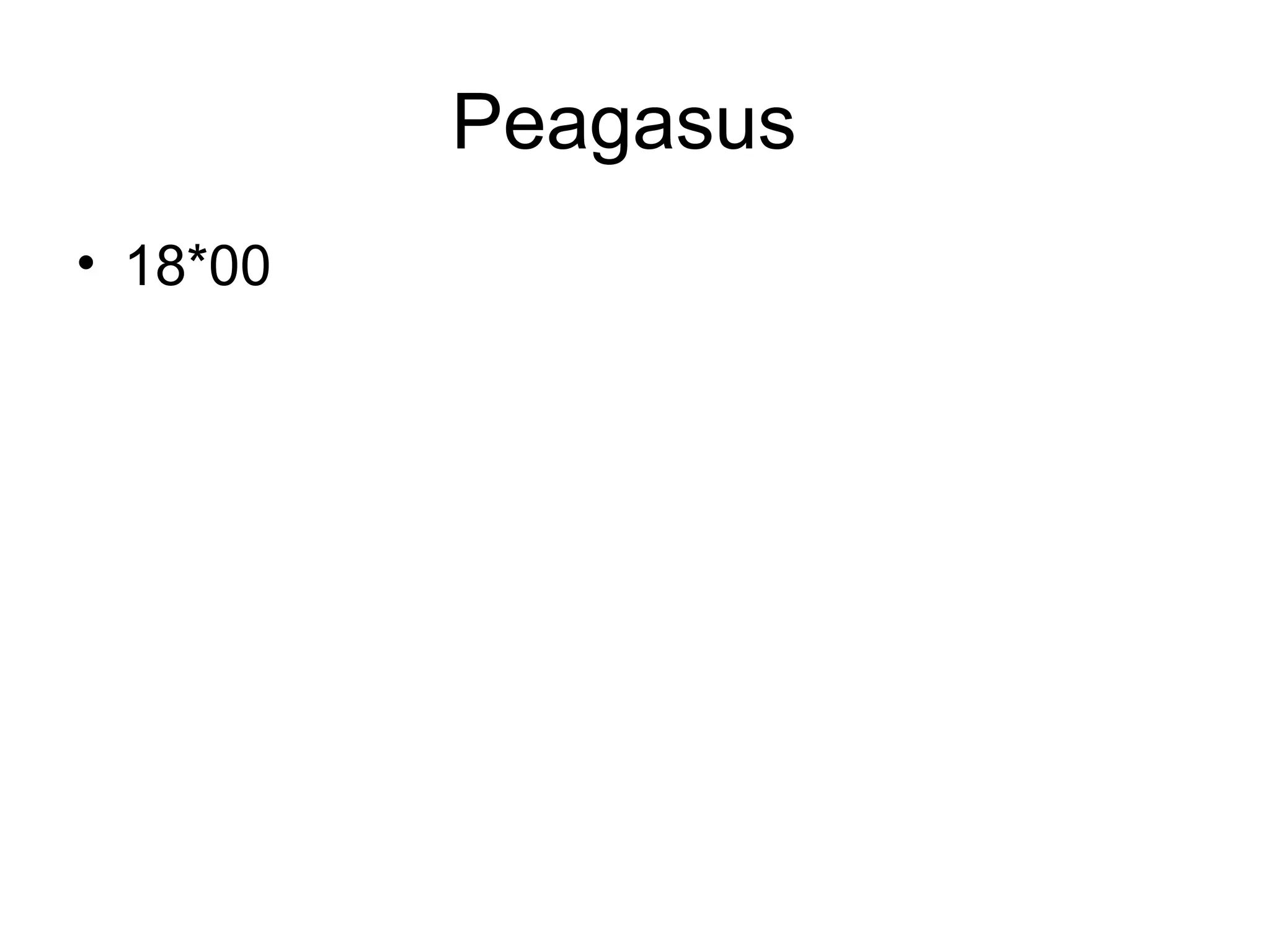 Peagasus
• 18*00
 