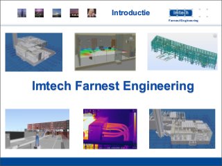 Introductie
Imtech Farnest Engineering
Farnest Engineering
 