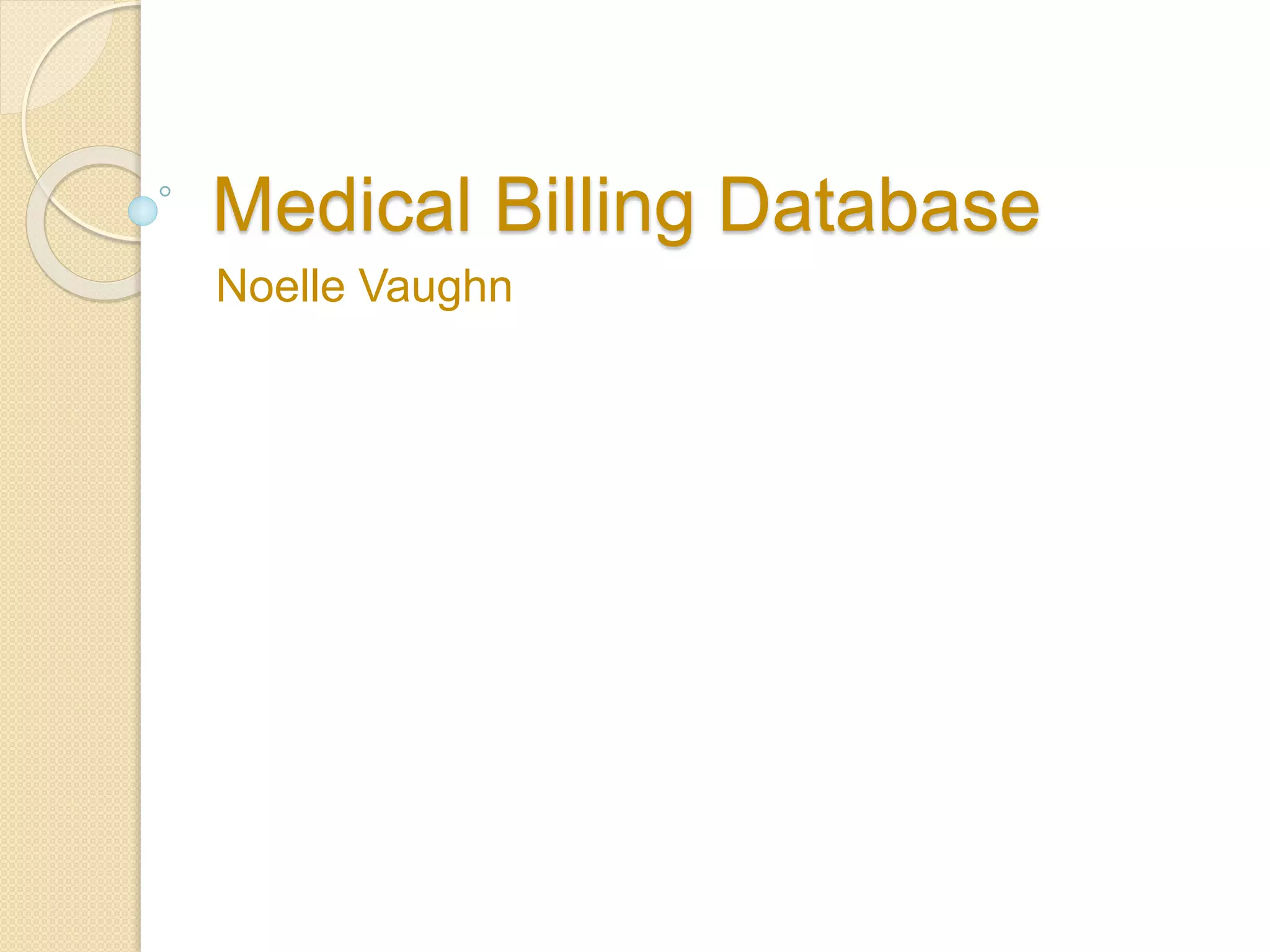 Medical Billing Database
Noelle Vaughn
 