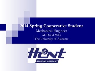 2014 Spring Cooperative Student
Mechanical Engineer
M. David Mills
The University of Alabama
 
