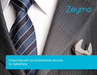 Dream big with our professional services
for Salesforce
 
