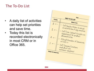 The To-Do List
• A daily list of activities
can help set priorities
and save time.
• Today this list is
recorded electroni...