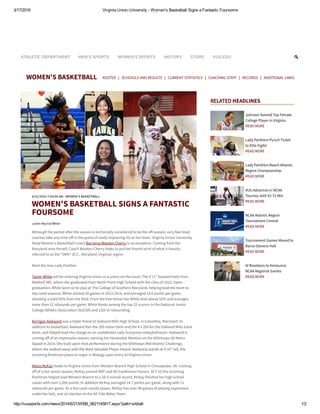 3/17/2016 Virginia Union University ­ Women's Basketball Signs a Fantastic Foursome
http://vuusports.com/news/2014/6/21/WBB_0621145817.aspx?path=wbball 1/2
RELATED HEADLINES
6/21/2014 7:54:00 AM - WOMEN'S BASKETBALL
WOMEN'S BASKETBALL SIGNS A FANTASTIC
FOURSOME
Justin-Mychal White
Although the period after the season is technically considered to be the off-season, very few head
coaches take any time off in the quest of vastly improving his or her team. Virginia Union University
Head Women's Basketball Coach Barvenia Wooten-Cherry is no exception. Coming from the
Maryland area herself, Coach Wooten-Cherry looks to put her thumb print of what is heavily
referred to as the "DMV" (D.C., Maryland, Virginia) region.
Meet the new Lady Panther:
Taylor White will be entering Virginia Union as a junior on the court. The 5'11" forward hails from
Waldorf, MD, where she graduated from North Point High School with the class of 2012. Upon
graduation, White went on to play at The College of Southern Maryland, helping lead the team to
two solid seasons. White started 20 games in 2013-2014, and averaged 18.6 points per game,
shooting a solid 50% from the field. From the free throw line White shot above 55% and averages
more than 12 rebounds per game. White Ranks among the top 25 scorers in the National Junior
College Athletic Association (NJCAA) and 12th in rebounding.
Kerrigan Awkward was a triple threat at Oakland Mills High School, in Columbia, Maryland. In
addition to basketball, Awkward Ran the 200 meter dash and the 4 x 200 for the Oakland Mills track
team, and helped lead the charge on an undefeated Lady Scorpions volleyball team. Awkward is
coming off of an impressive season, earning her Honorable Mention on the 695Hoops All Metro
Squad in 2014. She built upon that performance during the 695Hoops Mid Atlantic Challenge,
where she walked away with the Most Valuable Player Award. Awkward,stands at 5'10" tall, the
incoming freshman plans to major in Biology upon entry to Virginia Union.
Alexis McKay heads to Virginia Union from Western Branch High School in Chesapeake, VA. Coming
off of a hot senior season, McKay earned MVP and All-Conference honors. At 5'10 the incoming
freshman helped lead Western Branch to a 16-5 overall record. McKay finished her high school
career with over 1,000 points. In addition McKay averaged 14.7 points per game, along with 11
rebounds per game. As a four-year varsity player, McKay has over 90 games of playing experience
under her belt, and an election to the All Tide Water Team.
ATHLETIC DEPARTMENT MEN'S SPORTS WOMEN'S SPORTS HISTORY STORE VUU.EDU
WOMEN'S BASKETBALL ROSTER SCHEDULE AND RESULTS CURRENT STATISTICS COACHING STAFF RECORDS ADDITIONAL LINKS
Johnson Named Top Female
College Player in Virginia
READ MORE
Lady Panthers Punch Ticket
to Elite Eight!
READ MORE
Lady Panthers Reach Atlantic
Region Championship
READ MORE
VUU Advances in NCAA
Tourney with 91-72 Win
READ MORE
NCAA Atlantic Region
Tournament Central
READ MORE
Tournament Games Moved to
Barco-Stevens Hall
READ MORE
Al Roseboro to Announce
NCAA Regional Games
READ MORE
 