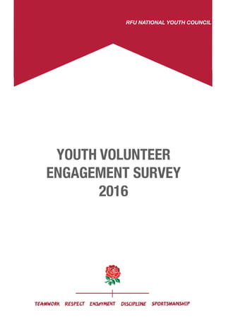 YOUTH VOLUNTEER
ENGAGEMENT SURVEY
2016
RFU NATIONAL YOUTH COUNCIL
 