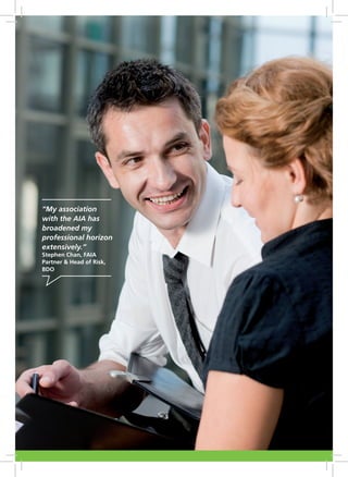 “My association
with the AIA has
broadened my
professional horizon
extensively.”
Stephen Chan, FAIA
Partner & Head of Risk,
BDO
 