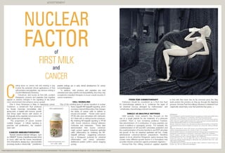 FIRST MILK
CANCER
www.immunetree.com
877-295-1269
These statements have not been evaluated by the Food and Drug Administration. This product is not intended to diagnose, treat, cure or prevent any disease.
advertisement
RECOMMENDED
NUCLEAR
FACTOR
REFERENCES
ChenHY,MollstedtO,TsaiMH,KreiderRB.PotentialClinicalApplicationsofMulti-FunctionalMilkProteins
and Peptides in Cancer Management. Curr Med Chem. 2014 Feb 5. [E-pub ahead of print]
An MJ, Cheon JH, Kim SW, Park JJ, Moon CM, Han SY, Kim ES, Kim TI, Kim WH. Bovine colostrum
inhibits nuclear factor kappaB-mediated proinflammatory cytokine expression in intestinal epithelial cells.
Nutr Res. 2009 Apr;29(4):275-280. doi: 10.1016/j.nutres.2009.03.011.
Masuda C, Wanibuchi H, Sekine K, et al. Chemopreventive effects of bovine lactoferrin on N-butyl-N-(4-
hydroxybutyl)nitrosamine-induced rat bladder carcinogenesis. Jpn J Cancer Res. 2000 Jun;91(6):582-
588.
Playford RJ, Macdonald CE, Johnson WS. Colostrum and milk-derived peptide growth factors for the
treatment of gastrointestinal disorders. Am J Clin Nutr, 72, No(1), 5-14, July 2000
Hirano M, Iweakiri R, Fujimoto K, et al. Epidermal growth factor enhances repair of rat intestinal mucosa
damaged after oral administration of methotrexate. J Gastroenterol 1995;30:169–176.[Medline]
Sonis ST, Lindquist L, Van Vugt A, et al. Prevention of chemotherapy-induced ulcerative mucositis by
transforming growth factor beta 3. Cancer Res 1994;54:1135–1138.[Abstract]
Howarth GS, Francis GL, Cool JC, Ballard RW, Read LC. Milk growth factors enriched from
cheese whey ameliorate intestinal damage by methotrexate when administered orally to rats. J Nutr
1996;126:2519–2530.[Medline]
Gordler NM, McGurk M, Aqual S, Prince M. The effect of EGF mouthwash on cytotoxic-induced oral
ulceration. Am J Clin Oncol 1995;18:403–406.[Medline]
FOOD FOR CHEMOTHERAPY
Colostrum should be considered as a front line food
for chemotherapy patients as it “enhances the repair of
rat intestinal mucosa damaged by methotrexate” and
“ameliorates chemotherapy-induced mucositis.”
SINGLE VS MULTIPLE PEPTIDES
Until recently, most research has focused on the
use of a single peptide for the treatment of a particular
condition. There is now increasing evidence, however,
that administration of a combination of many peptides can
result in additive or synergistic activity. “For example, the
coadministration of GH and IGF-I stimulates anabolism and
the coadministration of bovine lactoferrin and EGF stimulate
the growth of the rat intestinal epithelial cell line…Orally
administered colostrum-derived preparations therefore
appear to be an attractive therapeutic option because they
contain many different growth factors in a formulation that
provides inherent protection against proteolytic digestion.”
Immune-Tree first milking colostrum supplies peptides
in first milk that never has its fat removed since the fatty
acids protect the proteins as they go through the digestive
process. Immune-Tree first milking colostrum is obtained from
organically raised dairy cows fed pesticide-free grass.
C
utting down on cancer risk and treating it may
involve the potential clinical applications of first
milk proteins and peptides, say doctors writing in
Current Medicinal Chemistry.
Colostrum, also known as first milk, contains
therapeutic proteins and peptides that together
appear to reverse changes in the signaling of the tumor
micro environment that enhance cancer spread.
One in three Americans is likely to experience cancer.
Colostrum, a nutrient-rich fluid produced
by female mammals immediately after
giving birth, is loaded with immune, growth
and tissue repair factors with dozens of
biologically active peptides and proteins that
affect genes and cell signaling.
“The progression of cancer involves
multiple changes” in cellular signaling to
promote cell proliferation, the research
team said.
CANCER IMMUNOTHERAPIES
Several colostrum-derived biologics, such
as HAMLET (human α-lactalbuminmade lethal
to tumor cells) and the human recombinant
form of lactoferrin, already have “demonstrated
promising results in clinical trials.” Lactoferricin
peptide analogs are in early clinical development for cancer
immunotherapies.
“In addition, milk proteins and peptides are well
tolerated and many exhibit oral bioavailability, thus they may
complement standard therapies to boost overall success in
cancer treatments.”
CELL SIGNALING
One of the smoking guns of cancer causation is nuclear
factor kappaB (NF-kappaB) signaling, which
increases internal inflammation that changes
the ability of cancer cells to adhere to
tissues and spread. Human colon cancer
HT-29 cells were stimulated with interleukin
(IL)-1beta with or without bovine colostrum.
By inhibiting NF-kappaB signaling in HT-29
cells, bovine colostrum reduced adhesion
molecules and metastasis. “These data
demonstrated that bovine colostrum
might protect against [intestinal epithelial
cells] inflammation by inhibiting the NF-
kappaB pathway,” suggesting colostrum
has a therapeutic potential for intestinal
inflammation and cancer prevention.
Additional studies confirm cancer stopping
activity.
and
of
 