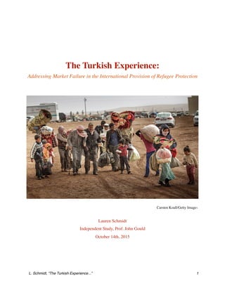 The Turkish Experience:
Addressing Market Failure in the International Provision of Refugee Protection
Lauren Schmidt
Independent Study, Prof. John Gould
October 14th, 2015
L. Schmidt, “The Turkish Experience...” 1
Carsten Koall/Getty Images
 