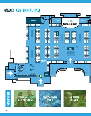 36
200s
0s
2
221 222
220
219
218217216215
212
213
211
210209
207206 208
205204
SAVOR SUSTAINABLE
FOOD MARKET
LOT
3B WOMENMEN
5000s
5121
5119
5220
5218
5222
5224
5117 5216
5115 5214
5120
5118
5116
5112
5110
5108
5106
5104
5102
5000
5002
5004
5323 5623 5722
5321 5621 5720
5319 5418 5619 5718
5317 5416 5617 5716
5315 5414 5615 5714
5421 5520 5521 5620
5613 5712
5419 5518 5519 5618
5611 5710
5609 5708
5415 5514 5515 5614
5607 5706
5605 5704
50245012 50265014 50285016 50305018 50325020 5034
57285727572456275226513151305129
SCIENCE ON A
SPHERE
5010
214
5125
5123
5211
5209
5207
5308
5306
5310
EDTX OFFICE
LOUNGE
LOUNGE
FOOD | WINE | SPIRITS | CULTURE
Presented by
5127 5128
5126
5124
5122
5111
5109
5107
5105
5113
5103
5101
5210
5208
5206
5204
5212
5202
5200
5213 5312
5311
5309
5307
5313
5410
5408
5406
5205 5304 5305 5404
5412
5036
5423 5522 5523 5622
5417 5516 5517 5616
5006
5008
ANTARCTIC ART EXHIBIT
JOHN ALEXANDER
POSTER SIGNING
5221
5219
5217
5215
5225
5223
5324
5322
5320
5318
5316
5314
5429532853275326
5100
5050 5060
STAGE
CENTENNIAL HALLDEPARTMENTS
ACADEMIC – COLLEGES
& UNIVERSITIES
ENVIRONMENTAL
POLICY
FASHION &
BEAUTY
 