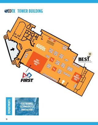 38
TOWER BUILDING
TOWERBUILDING
GRANDPLACE
Y
TREE CLIMBERS
INTERNATIONAL
4000s
LOUNGE
LOUNGE
LOUNGE
631
632
633
608
613
612
611
610
609
614615616617618619620621622623
634
635
636
624625
626
627
628
629
630
4304
4302
4300
4400
4402
4404
4406
4408
4410
4412
4414
4416
4405
4407
4310
4312
4401
4403
4318
4320
4322
4324
4216
4218
42204317
4319
4321
4326
4328
4213
4215
4112
4114
4116
4118
4004
4105
4000
4002
4101
4103
7010
7012
7014
7016
7018
7020
7022
7024
7026
7028
7030
7032
7015
7017
70197106
7108
7110
7103
7105
71077200
7202
7204
7217
7219
6
7318
7319
7321
7323
7325
7327
7329
7221
7320
7223
7225
7322
7324
7227
7326
7229
7231
7328
7330
7109
7206
7111
7208
7117
7119
7214
7216
7021
7112
7023
7025
7114
7116
7027
7118
7029
7031
7120
7122
7033
7124
7035
7037
7126
7128
7039
7130
7041
7043
7132
7134
7121
7218
7123
7220
7129
7131
7226
7228
7233
7332
7235
7237
7334
7336
7239
7338
7241
7243
7340
7342
7045
7136
7047
7049
7138
7140
7137
7234
7245
7247
7051
7142
7053
7055
7144
7146
7139
7236
7141
7143
7057
7148
7059
7061
7150
7056
7058
7060
7062
7064
7034
7036
7038
7040
7042
7044
7046
7048
7050
7052
7054
4314
4316
4313
4315
4212
4214
4309
4311
4208
4210
4200
4202
4201
4203
4100
4102
4205
4207
4104
4106
4209
4211
4108
4110
BESTROBOTICSFIELD
LOUNGE
4306
4240
LOUNGE
FIRSTROBOTICSFIELD
STAGE
PETTING ZOO
E-BICYCLE TEST TRACK
DEPARTMENTS
ELECTRONICS,
TECHNOLOGY &
INNOVATION
 