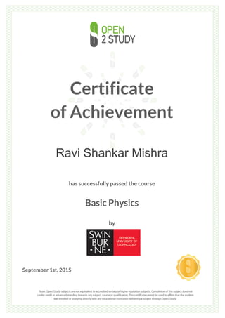 Certificate
of Achievement
Ravi Shankar Mishra
has successfully passed the course
Basic Physics
by
September 1st, 2015
 