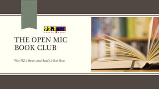 THE OPEN MIC
BOOK CLUB
With 92.1 Heart and Soul’s Nikki Nice
 
