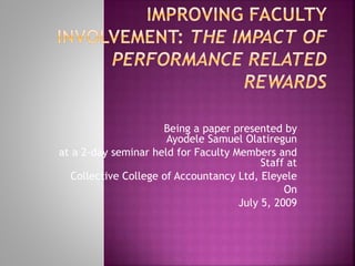 Being a paper presented by
Ayodele Samuel Olatiregun
at a 2-day seminar held for Faculty Members and
Staff at
Collective College of Accountancy Ltd, Eleyele
On
July 5, 2009
 