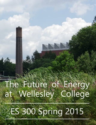 The Future of Energy
at Wellesley College
ES 300 Spring 2015
 