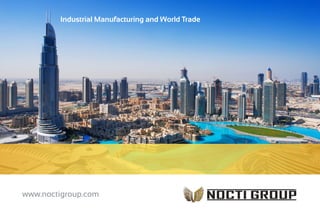 www.noctigroup.com
Industrial Manufacturing and World Trade
 