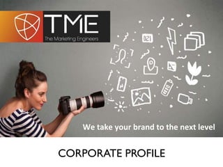 We	
  take	
  your	
  brand	
  to	
  the	
  next	
  level	
  
CORPORATE PROFILE
 