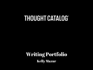 Writing Portfolio
Kelly Mazur
 