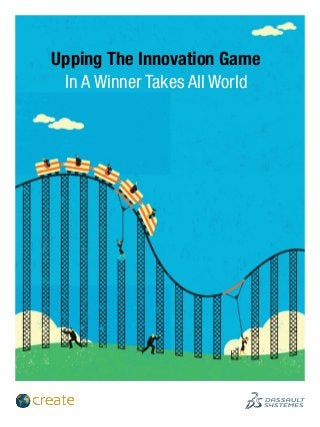 Upping The Innovation Game
In A Winner Takes All World
 