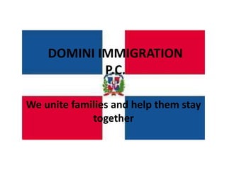 DOMINI IMMIGRATION
P.C.
We unite families and help them stay
together
 