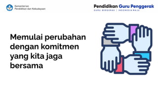 Memulai perubahan
dengan komitmen
yang kita jaga
bersama
 