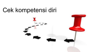 Cek kompetensi diri
 