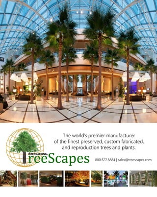 800.527.8884 | sales@treescapes.com
The world’s premier manufacturer
of the finest preserved, custom fabricated,
and reproduction trees and plants.
 