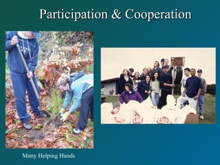Participation & CooperationParticipation & Cooperation
Many Helping Hands
 