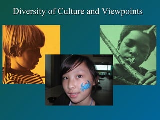 Diversity of Culture and ViewpointsDiversity of Culture and Viewpoints
 