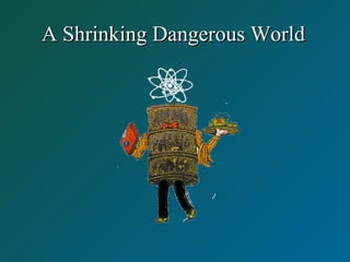 A Shrinking Dangerous WorldA Shrinking Dangerous World
 