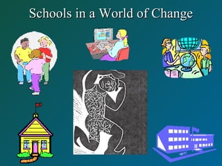 Schools in a World of ChangeSchools in a World of Change
 