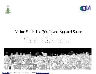 Vision For Indian Textile and Apparel Sector
Print to PDF without this message by purchasing novaPDF (http://www.novapdf.com/)
 